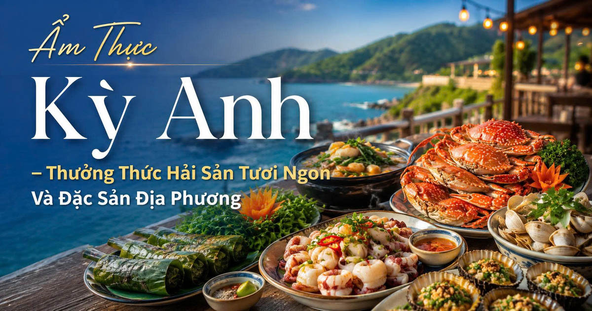 Ẩm Thực Kỳ Anh – Thưởng Thức Hải Sản Tươi Ngon Và Đặc Sản Địa Phương